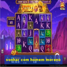 sonhar com homem moreno